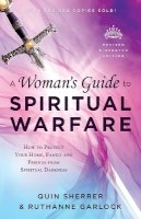 Quin Sherrer - A Woman`s Guide to Spiritual Warfare – How to Protect Your Home, Family and Friends from Spiritual Darkness - 9780800797997 - V9780800797997