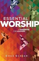 Greg Scheer - Essential Worship – A Handbook for Leaders - 9780801008283 - V9780801008283