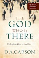 D. A. Carson - The God Who Is There – Finding Your Place in God`s Story - 9780801013720 - V9780801013720