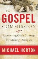 Michael Horton - The Gospel Commission – Recovering God`s Strategy for Making Disciples - 9780801013904 - V9780801013904