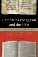 Rick Richter - Comparing the Qur`an and the Bible – What They Really Say about Jesus, Jihad, and More - 9780801014024 - V9780801014024