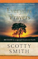 Scotty Smith - Everyday Prayers – 365 Days to a Gospel–Centered Faith - 9780801014048 - V9780801014048
