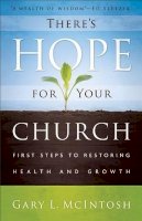 Gary L. Mcintosh - There`s Hope for Your Church – First Steps to Restoring Health and Growth - 9780801014062 - V9780801014062