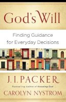 J. I. Packer - God`s Will – Finding Guidance for Everyday Decisions - 9780801014413 - V9780801014413