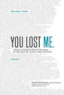 David Kinnaman - You Lost Me Discussion Guide – Starting Conversations Between Generations...On Faith, Doubt, Sex, Science, Culture, and Church - 9780801014994 - V9780801014994