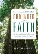Ken Erisman - Grounded in the Faith – An Essential Guide to Knowing What You Believe and Why - 9780801015137 - V9780801015137