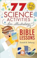 Donald B. Deyoung - 77 Fairly Safe Science Activities for Illustrating Bible Lessons - 9780801015373 - V9780801015373