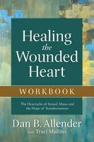 Dan B. Allender - Healing the Wounded Heart Workbook: The Heartache of Sexual Abuse and the Hope of Transformation - 9780801015670 - V9780801015670