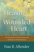 Dan B. Allender - Healing the Wounded Heart: The Heartache of Sexual Abuse and the Hope of Transformation - 9780801015687 - V9780801015687
