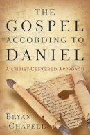Bryan Chapell - The Gospel according to Daniel – A Christ–Centered Approach - 9780801016110 - V9780801016110