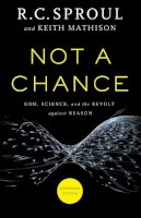 R. C. Sproul - Not a Chance – God, Science, and the Revolt against Reason - 9780801016219 - V9780801016219