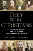Cristóbal Krusen - They Were Christians – The Inspiring Faith of Men and Women Who Changed the World - 9780801016578 - V9780801016578