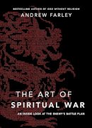 Andrew Farley - The Art of Spiritual War – An Inside Look at the Enemy`s Battle Plan - 9780801016592 - V9780801016592