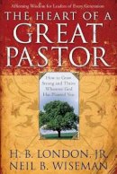 H. B. Jr. London - The Heart of a Great Pastor - 9780801017872 - V9780801017872
