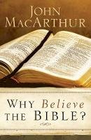 John F. Macarthur - Why Believe the Bible? - 9780801017940 - V9780801017940