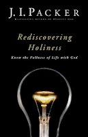 J. I. Packer - Rediscovering Holiness – Know the Fullness of Life with God - 9780801018138 - V9780801018138