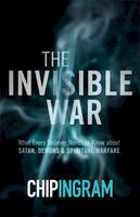 Chip Ingram - The Invisible War: What Every Believer Needs to Know about Satan, Demons, and Spiritual Warfare - 9780801018565 - V9780801018565