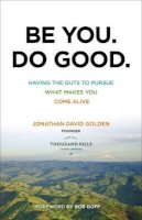 Jonathan David Golden - Be You. Do Good. – Having the Guts to Pursue What Makes You Come Alive - 9780801018770 - V9780801018770