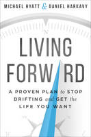 Michael Hyatt - Living Forward: A Proven Plan to Stop Drifting and Get the Life You Want - 9780801018848 - V9780801018848