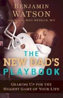 Benjamin Watson - The New Dad`s Playbook – Gearing Up for the Biggest Game of Your Life - 9780801018978 - V9780801018978