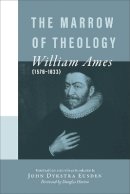William Ames - The Marrow of Theology - 9780801020384 - V9780801020384