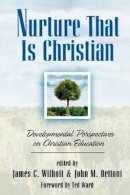 James C. Wilhoit - Nurture That Is Christian – Developmental Perspectives on Christian Education - 9780801021329 - V9780801021329