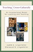Judith E. Lingenfelter - Teaching Cross–Culturally – An Incarnational Model for Learning and Teaching - 9780801026201 - V9780801026201