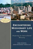 Steffen, Tom, Douglas, Lois McKinney - Encountering Missionary Life and Work: Preparing for Intercultural Ministry - 9780801026591 - V9780801026591