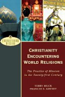 Terry C. Muck - Christianity Encountering World Religions – The Practice of Mission in the Twenty–first Century - 9780801026607 - V9780801026607