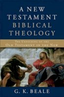 G. K. Beale - A New Testament Biblical Theology – The Unfolding of the Old Testament in the New - 9780801026973 - V9780801026973