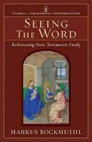 Markus Bockmuehl - Seeing the Word – Refocusing New Testament Study - 9780801027611 - V9780801027611