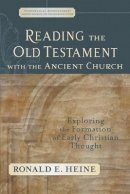 Ronald E. Heine - Reading the Old Testament with the Ancient Churc – Exploring the Formation of Early Christian Thought - 9780801027772 - V9780801027772