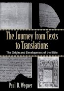 Paul D. Wegner - The Journey from Texts to Translations – The Origin and Development of the Bible - 9780801027994 - V9780801027994