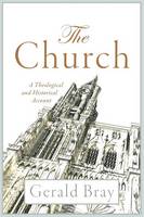 Gerald Bray - The Church: A Theological and Historical Account - 9780801030864 - V9780801030864