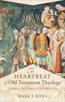 Mark J. Boda - The Heartbeat of Old Testament Theology: Three Creedal Expressions - 9780801030895 - V9780801030895