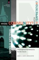 Merold Westphal - Whose Community? Which Interpretation? – Philosophical Hermeneutics for the Church - 9780801031472 - V9780801031472
