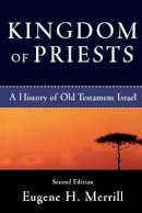 Eugene H. Merrill - Kingdom of Priests – A History of Old Testament Israel - 9780801031991 - V9780801031991