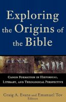 Craig Evans - Exploring the Origins of the Bible – Canon Formation in Historical, Literary, and Theological Perspective - 9780801032424 - V9780801032424