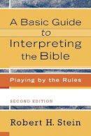 Robert H. Stein - A Basic Guide to Interpreting the Bible – Playing by the Rules - 9780801033735 - V9780801033735