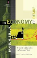Daniel M. Jr. Bell - The Economy of Desire – Christianity and Capitalism in a Postmodern World - 9780801035739 - V9780801035739
