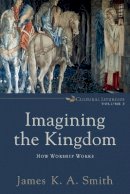 James K. A. Smith - Imagining the Kingdom – How Worship Works - 9780801035784 - V9780801035784