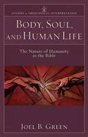 Professor Joel B. Green - Body, Soul, and Human Life: The Nature of Humanity in the Bible - 9780801035951 - V9780801035951