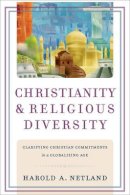 Harold A. Netland - Christianity and Religious Diversity – Clarifying Christian Commitments in a Globalizing Age - 9780801038570 - V9780801038570