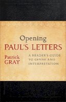 Patrick Gray - Opening Paul`s Letters – A Reader`s Guide to Genre and Interpretation - 9780801039225 - V9780801039225