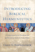 Craig G. Bartholomew - Introducing Biblical Hermeneutics: A Comprehensive Framework for Hearing God in Scripture - 9780801039775 - V9780801039775