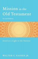 Walter C. Jr. Kaiser - Mission in the Old Testament – Israel as a Light to the Nations - 9780801039973 - V9780801039973