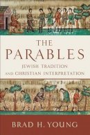 Brad H. Young - The Parables – Jewish Tradition and Christian Interpretation - 9780801048203 - V9780801048203