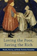 Helen Rhee - Loving the Poor, Saving the Rich – Wealth, Poverty, and Early Christian Formation - 9780801048241 - V9780801048241