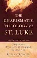 Roger Stronstad - The Charismatic Theology of St. Luke – Trajectories from the Old Testament to Luke–Acts - 9780801048586 - V9780801048586