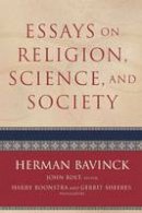 Herman Bavinck - Essays on Religion, Science, and Society - 9780801048678 - V9780801048678